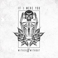 If I Were You - Wither//Without