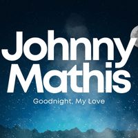 Johnny Mathis - Goodnight My Love