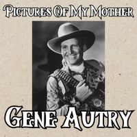 Gene Autry - Pictures Of My Mother