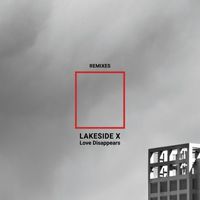 Lakeside X - Love Disappears (Remixes)