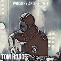 Tom Hodge - Whiskey and Stoned