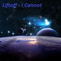 Liftoff - I Cannot (Explicit)