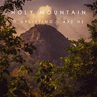 Holy Mountain - D Uplifting - 432 Hz