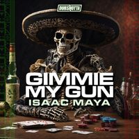 Isaac Maya - Gimmie My Gun (Explicit)