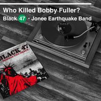 Black 47 - Who Killed Bobby Fuller? (feat. Jonee Earthquake Band)
