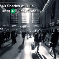 Black 47 - 40 Shades of Blue (feat. Celtic Cross) (Explicit)