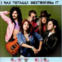I Was Totally Destroying It - Get Big
