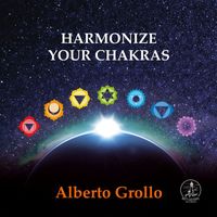Alberto Grollo - Harmonize Your Chakras