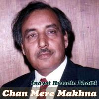 Inayat Hussain Bhatti - Chan Mere Makhna (Live)