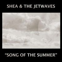 Shea & The Jetwaves - Song of the Summer