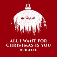 BRIGITTE - All I Want for Christmas Is You