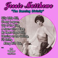 Jessie Matthews - Jessie Matthews "The Dancing Divinity" (26 Successes - 1926-1944)