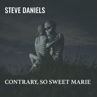 Steve Daniels - Contrary, so Sweet Marie