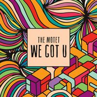 The Motet - We Got U