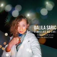 Dalila Saric - Semillas de la Lux: La Victoria de Lux de una Niña Cristal