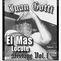 Juan Gotti - El Mas Locote Mixtape, Vol. 1 (Explicit)