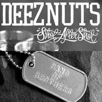 Deez Nuts - Band of Brothers / Shot After Shot (Explicit)