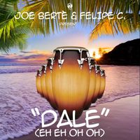 Joe Bertè and Felipe C - Dale (Eh Eh Oh Oh)