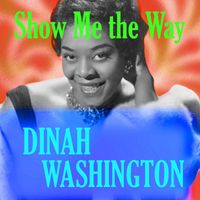Dinah Washington - Show Me the Way