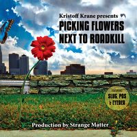 Kristoff Krane - Picking Flowers Next To Roadkill
