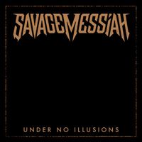 Savage Messiah - Under No Illusions