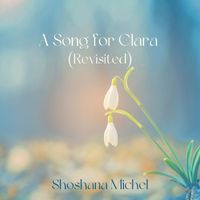 Shoshana Michel - A Song for Clara (Revisited)