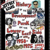 Jeffrey Lewis - The History of the Development of Punk on the Lower East Side, 1950-1975 (Explicit)