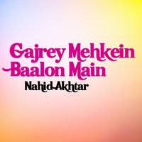 Nahid Akhtar - Gajrey Mehkein Baalon Main