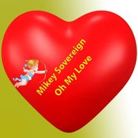 Mikey Sovereign - Oh My Love