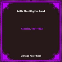Mills Blue Rhythm Band - Classics, 1931-1932 (Hq Remastered 2024)