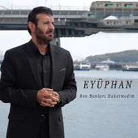 Eyüphan - Ben Bunları Haketmedim