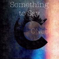 Concept - Something to say (Explicit)