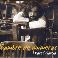 Karel García - Hambre De Quimeras