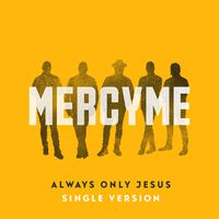 MercyME - Always Only Jesus (Single Version)