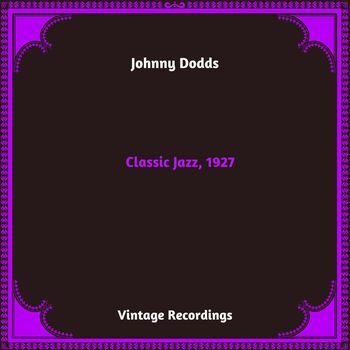 Johnny Dodds - Classic Jazz, 1927 (Hq Remastered 2024)