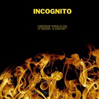 Incognito - Fire trap