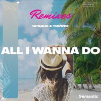 SPOJUS & Torrex - All I Wanna Do (Remixes)