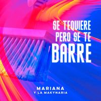 MARIANA Y LA MAKYNARIA - Se Te Quiere, Pero Se Te Barre