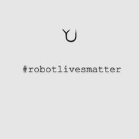 yU - #robotlivesmatter