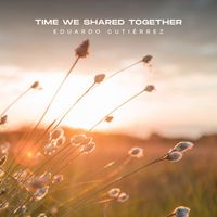 Eduardo Gutiérrez - Time We Shared Together