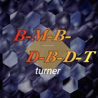 Turner - B-M-B-D-B-D-T