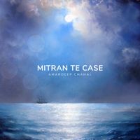 Amardeep Chahal - Mitran te case