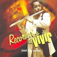 José Luis Cortés - Recordar Es Vivir