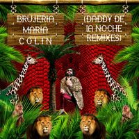 Colin - Brujería María (Daddy De La Noche Remixes)