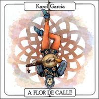Karel García - A Flor de Calle