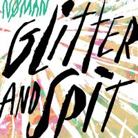 NØ MAN - Glitter and Spit