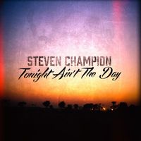 Steven Champion - Tonight Ain't The Day (Explicit)