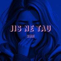 Shh - Jis Ne Tau