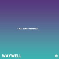 Waywell - It Was Sunny Yesterday