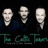 The Celtic Tenors - Feels Like Home